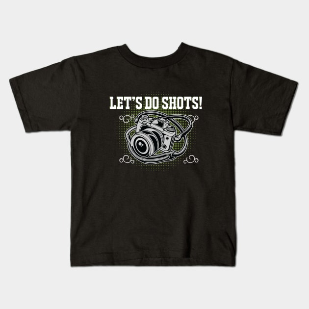 Photographer - Lets Do Shots Kids T-Shirt by Kudostees